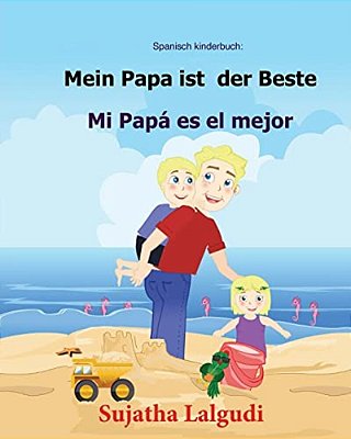 Spanisch Kinderbuch: Mein Papa Ist Der Beste: Zweisprachiges Kinderbuch Ab 3 - 6 Jahren (Deutsch - Spanisch), Bilingual Spanisch Deutsch, K-..
