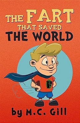 The Fart That Saved The World (A Hilarious Adventure For Children Ages 8-12) - W-..