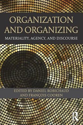 Organization And Organizing: Materiality, Agency And Discourse-..
