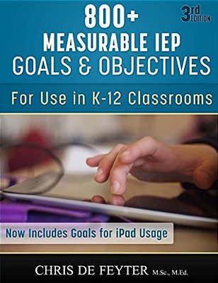 800+ Measurable Iep Goals And Objectives: For Use In K-12 Classrooms-..
