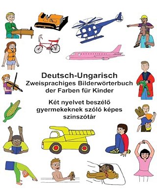 Deutsch-Ungarisch Zweisprachiges Bilderwörterbuch Der Farben Für Kinder-..