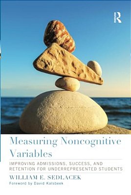 Measuring Noncognitive Variables: Improving Admissions, Success And Retention For Underrepresented Students-..
