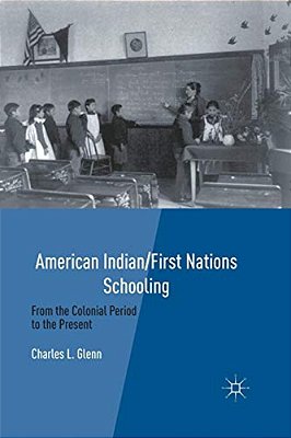 American Indian/First Nations Schooling: From The Colonial Period To The Present-..