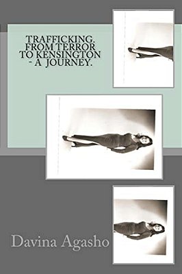 Trafficking. From Terror To Kensington - A Journey.: Adventure Based On True Story. -..
