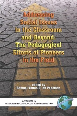 Addressing Social Issues In The Classroom And Beyond: The Pedagogical Efforts Of Pioneers In The Field-..
