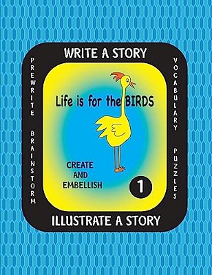 Life Is For The Birds-Write A Story-Volume One: Learn About The American Crow, Bald Eagle, Canada Goose, Great Blue Heron And Ostrich. After Researchi-..