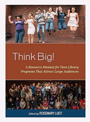 Think Big!: A Resource Manual For Teen Library Programs That Attract Large Audiences-..