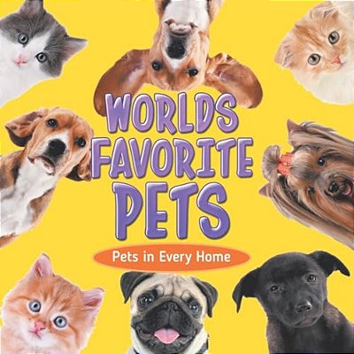 Worlds Favorite Pets: Pets In Every Home-..
