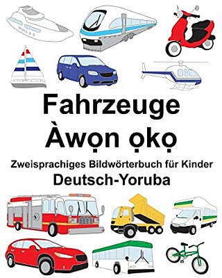 Deutsch-Yoruba Fahrzeuge Zweisprachiges Bildwörterbuch Für Kinder-..