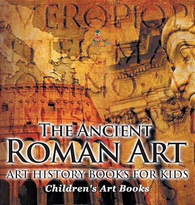 The Ancient Roman Art - Art History Books For Kids Children's Art Books-..