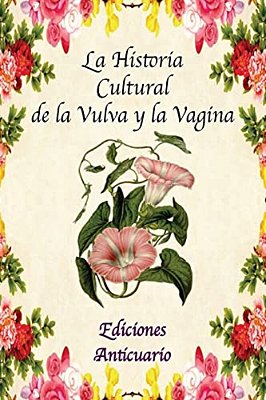 La Historia Cultural De La Vulva Y La Vagina-..