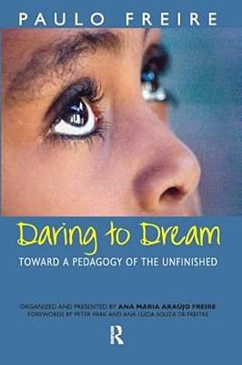 Daring To Dream: Toward A Pedagogy Of The Unfinished-..