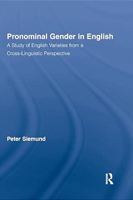 Pronominal Gender In English: A Study Of English Varieties From A Cross-Linguistic Perspective-..