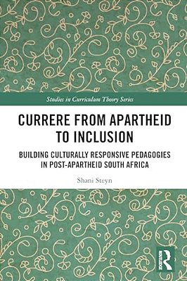 Currere From Apartheid To Inclusion: Building Culturally Responsive Pedagogies In Post-Apartheid South Africa-..
