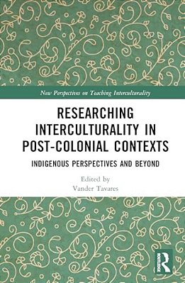 Researching Interculturality In Post-Colonial Contexts: Indigenous Perspectives And Beyond-..
