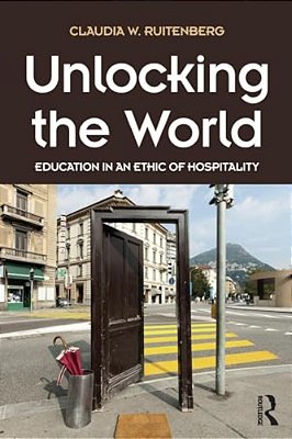 Unlocking The World: Education In An Ethic Of Hospitality-..
