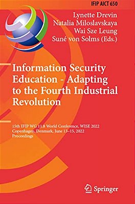 Information Security Education - Adapting To The Fourth Industrial Revolution: 15Th Ifip Wg 11.8 World Conference, Wise 2022, Copenhagen, Denmark, Jun-..