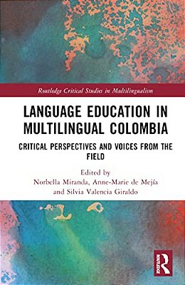 Language Education In Multilingual Colombia: Critical Perspectives And Voices From The Field-..