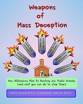Weapons Of Mass Deception: How Billionaires Plan To Destroy Our Public Schools And What You Can Do To Stop Them-..