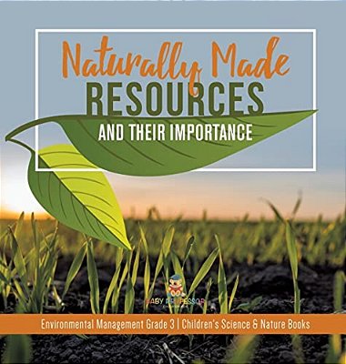 Naturally Made Resources And Their Importance Environmental Management Grade 3 Children's Science & Nature Books-..