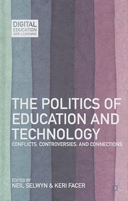 The Politics Of Education And Technology: Conflicts, Controversies, And Connections-..