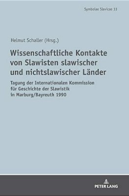 Wissenschaftliche Kontakte Von Slawisten Slawischer Und Nichtslawischer Laender: Tagung Der Internationalen Kommission Fuer Geschichte Der Slawistik I-..