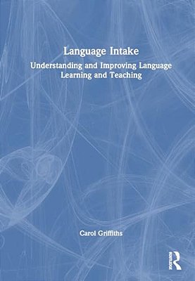 Language Intake: Understanding And Improving Language Learning And Teaching-..