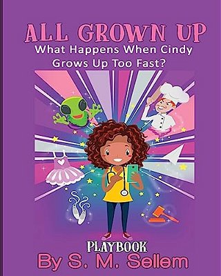 Kids Plays: All Grown Up: What Happens When Cindy Grows Up Too Fast?-..