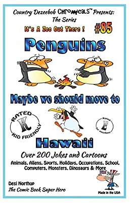 Penguins - Maybe We Should Move To Hawaii - Over 200 Jokes + Cartoons - Animals, Aliens, Sports, Holidays, Occupations, School, Computers, Monsters, D-..