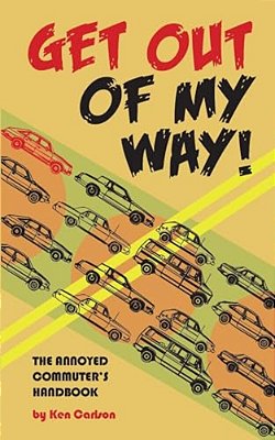 Get Out Of My Way!: The Annoyed Commuter's Handbook-..