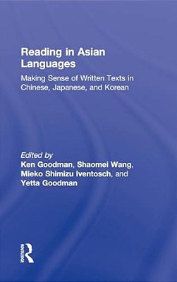 Reading In Asian Languages: Making Sense Of Written Texts In Chinese, Japanese, And Korean-..