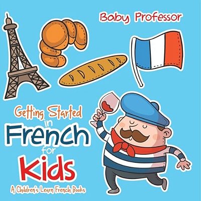 Getting Started In French For Kids A Children's Learn French Books-..