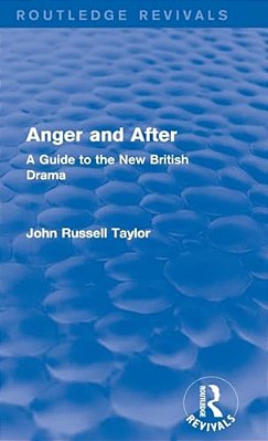 Anger And After (Routledge Revivals): A Guide To The New British Drama-..