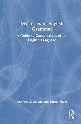 Mysteries Of English Grammar: A Guide To Complexities Of The English Language-..