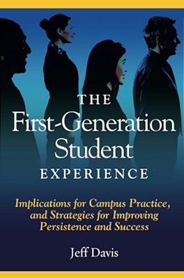 The First Generation Student Experience: Implications For Campus Practice, And Strategies For Improving Persistence And Success-..