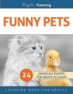 Funny Pets: Grayscale Photo Coloring Book For Adults-..