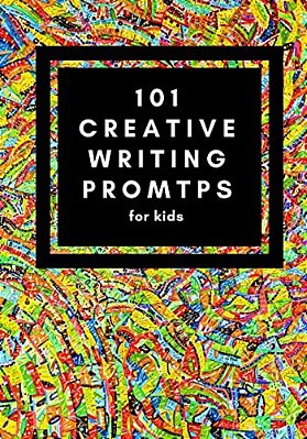 101 Creative Writing Prompts For Kids: Unlock Your Inner Writer!-..