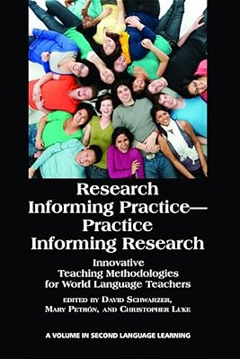 Research Informing Practice-Practice Informing Research: Innovative Teaching Methodologies For World Language Teachers-..