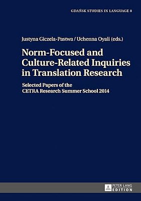 Norm-Focused And Culture-Related Inquiries In Translation Research: Selected Papers Of The Cetra Research Summer School 2014-..