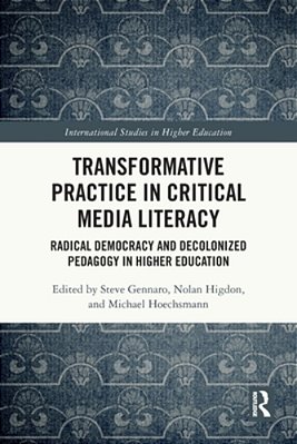 Transformative Practice In Critical Media Literacy: Radical Democracy And Decolonized Pedagogy In Higher Education-..
