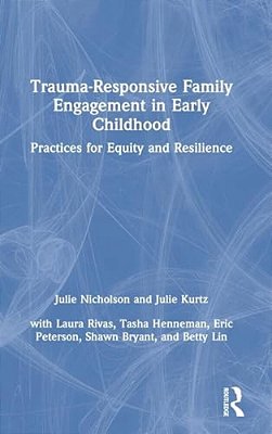 Trauma-Responsive Family Engagement In Early Childhood: Practices For Equity And Resilience-..