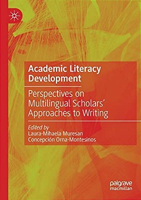 Academic Literacy Development: Perspectives On Multilingual Scholars' Approaches To Writing-..