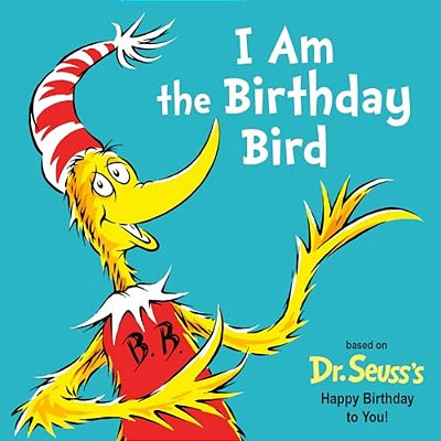 I Am The Birthday Bird: Based On The Dr. Seuss's Happy Birthday To You!-..