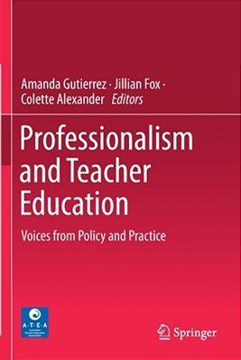 Professionalism And Teacher Education: Voices From Policy And Practice-..