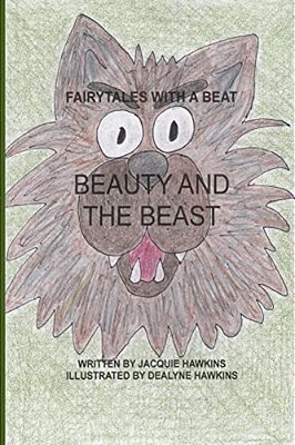 Beauty And The Beast: Part Of Fairytales With A Beat: A French Fairytales About A Young Girl That Learns What True Love Is And Thay Anyone C-..