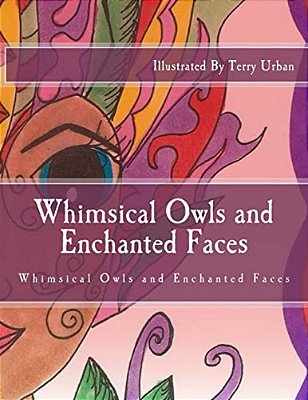 Whimsical Owls And Enchanted Faces: Whimsical Owls And Enchanted Faces-..