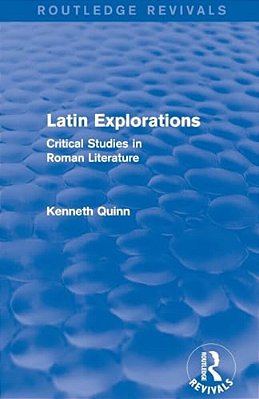 Latin Explorations (Routledge Revivals): Critical Studies In Roman Literature-..