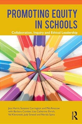 Promoting Equity In Schools: Collaboration, Inquiry And Ethical Leadership-..