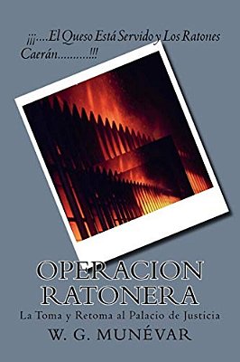 Operacion Ratonera: La Toma Y Retoma Al Palacio De Justicia-..
