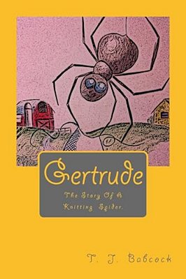 Gertrude: Gertrude: The Story Of A Knitting Spider. -..